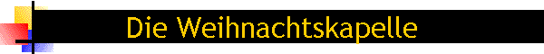 Die Weihnachtskapelle