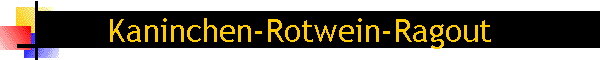 Kaninchen-Rotwein-Ragout