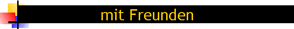 mit Freunden