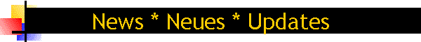 News * Neues * Updates