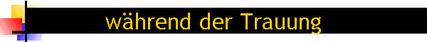 w�hrend der Trauung